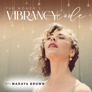 The Women's Vibrancy Code with Maraya Brown